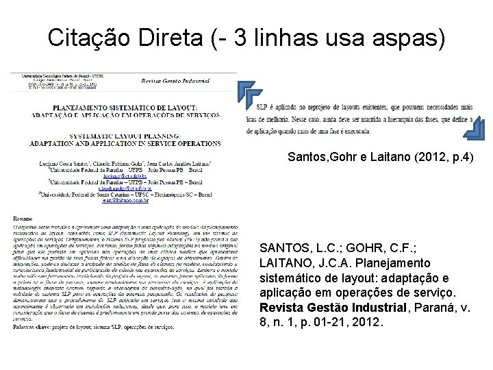 Citação Direta (- 3 linhas usa aspas) Santos, Gohr e Laitano (2012, p. 4)