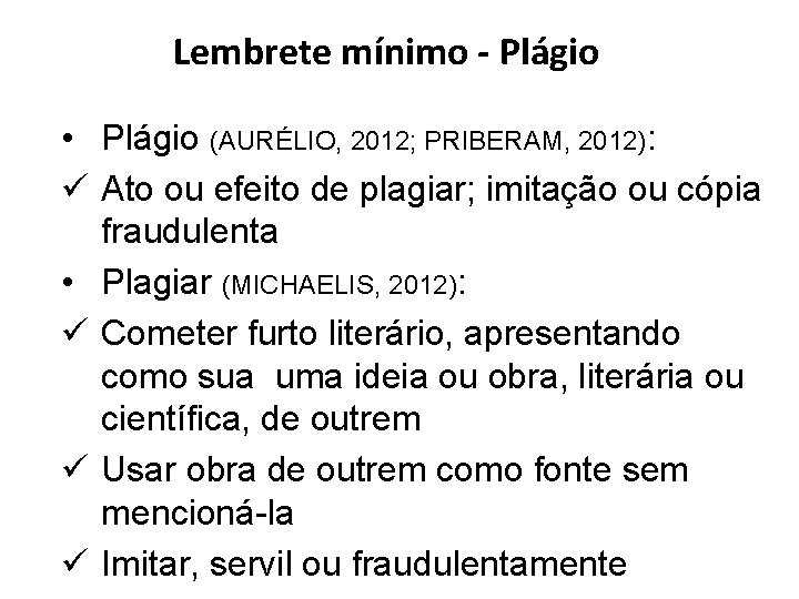 Lembrete mínimo - Plágio • Plágio (AURÉLIO, 2012; PRIBERAM, 2012): ü Ato ou efeito