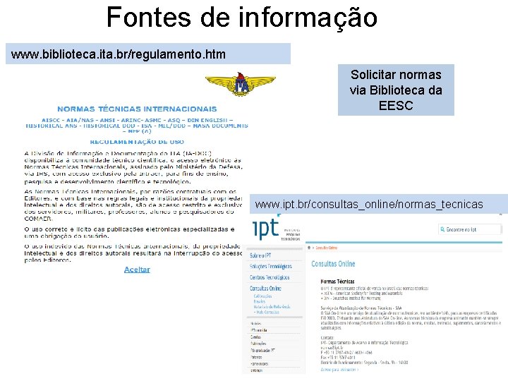 Fontes de informação www. biblioteca. ita. br/regulamento. htm Solicitar normas via Biblioteca da EESC