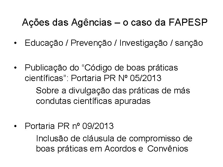 Ações das Agências – o caso da FAPESP • Educação / Prevenção / Investigação