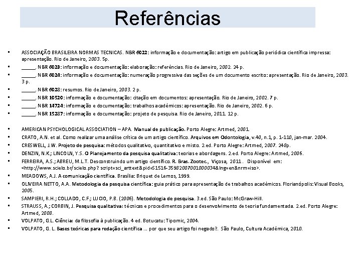 Referências • • • • • ASSOCIAÇÃO BRASILEIRA NORMAS TECNICAS. NBR 6022: informação e