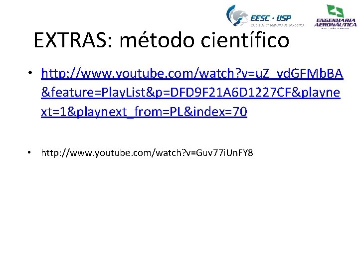 EXTRAS: método científico • http: //www. youtube. com/watch? v=u. Z_vd. GFMb. BA &feature=Play. List&p=DFD