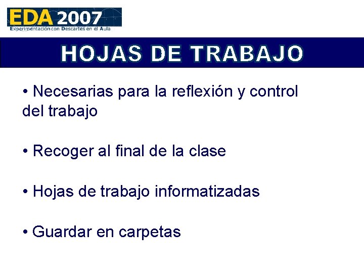  • Necesarias para la reflexión y control del trabajo • Recoger al final