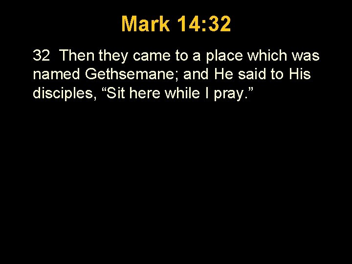 Luke 1: 26 -56 Mark 14: 32 32 Then they came to a place