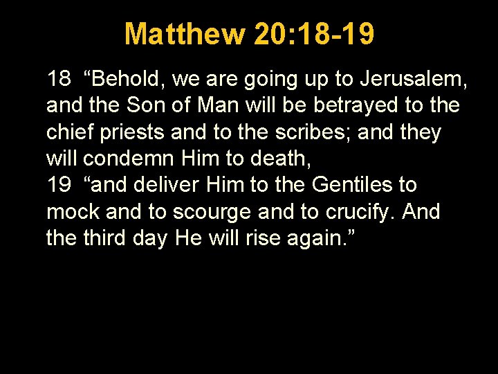 Luke 1: 26 -56 Matthew 20: 18 -19 18 “Behold, we are going up