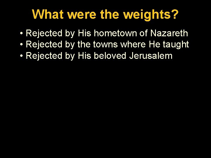 Luke. What 1: 26 -56 were the weights? • Rejected by His hometown of