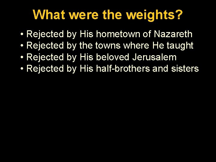 Luke. What 1: 26 -56 were the weights? • Rejected by His hometown of