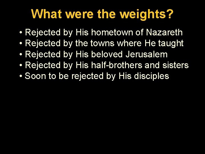 Luke. What 1: 26 -56 were the weights? • Rejected by His hometown of