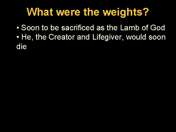 Luke. What 1: 26 -56 were the weights? • Soon to be sacrificed as