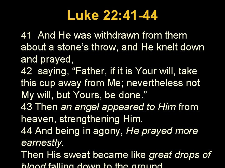 Luke 1: 26 -56 Luke 22: 41 -44 41 And He was withdrawn from