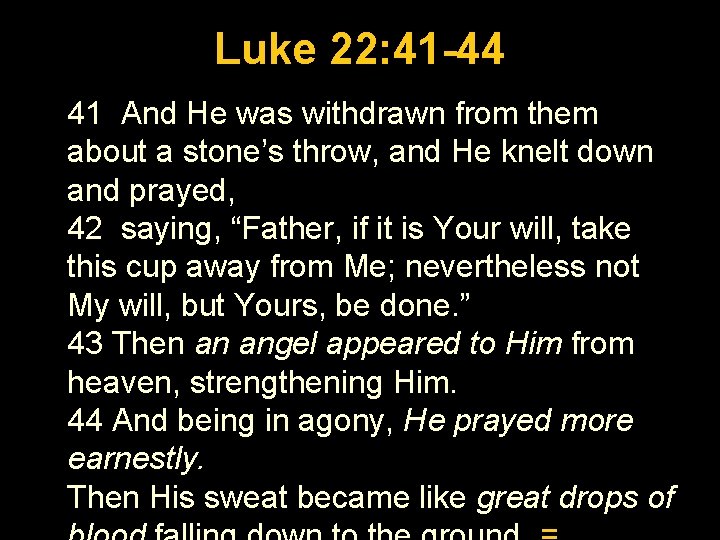 Luke 1: 26 -56 Luke 22: 41 -44 41 And He was withdrawn from