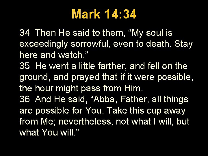 Luke 1: 26 -56 Mark 14: 34 34 Then He said to them, “My