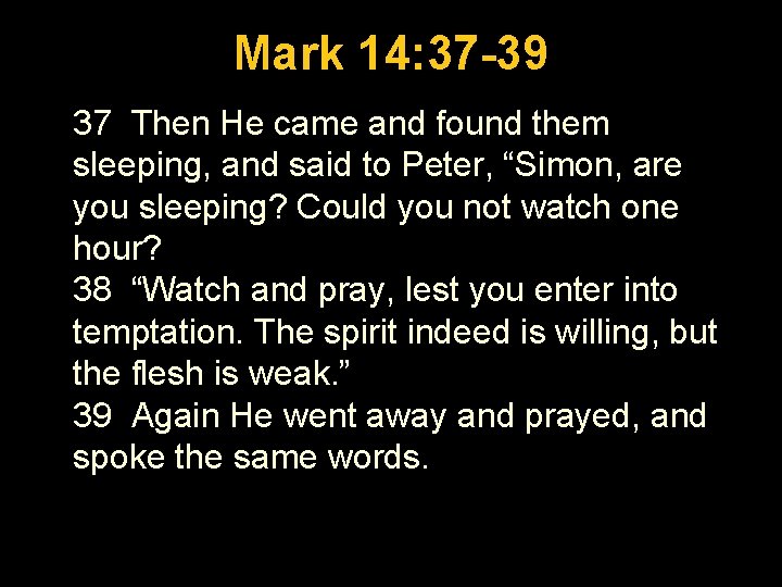 Luke 1: 26 -56 Mark 14: 37 -39 37 Then He came and found