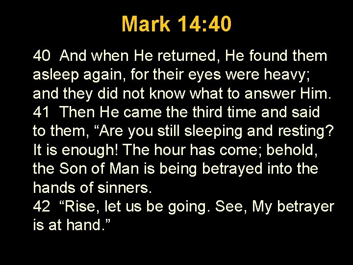 Luke 1: 26 -56 Mark 14: 40 40 And when He returned, He found