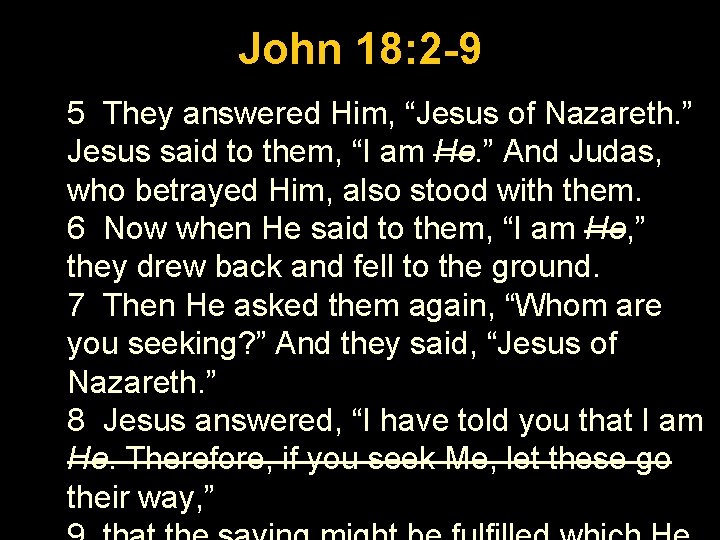 Luke 1: 26 -56 John 18: 2 -9 5 They answered Him, “Jesus of