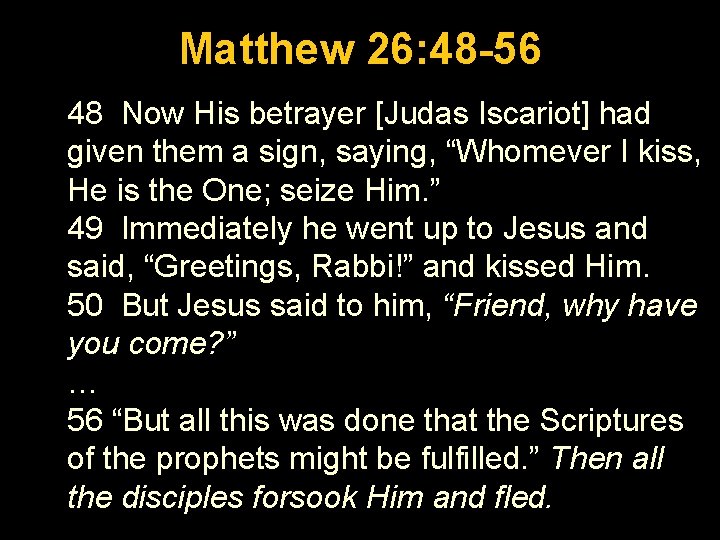 Luke 1: 26 -56 Matthew 26: 48 -56 48 Now His betrayer [Judas Iscariot]