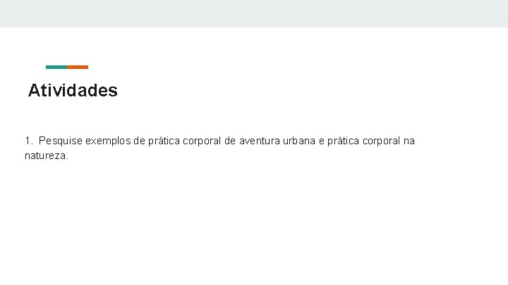 Atividades 1. Pesquise exemplos de prática corporal de aventura urbana e prática corporal na