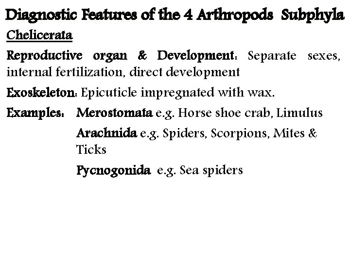 Diagnostic Features of the 4 Arthropods Subphyla Chelicerata Reproductive organ & Development: Separate sexes,