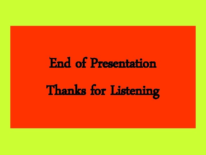 End of Presentation Thanks for Listening 