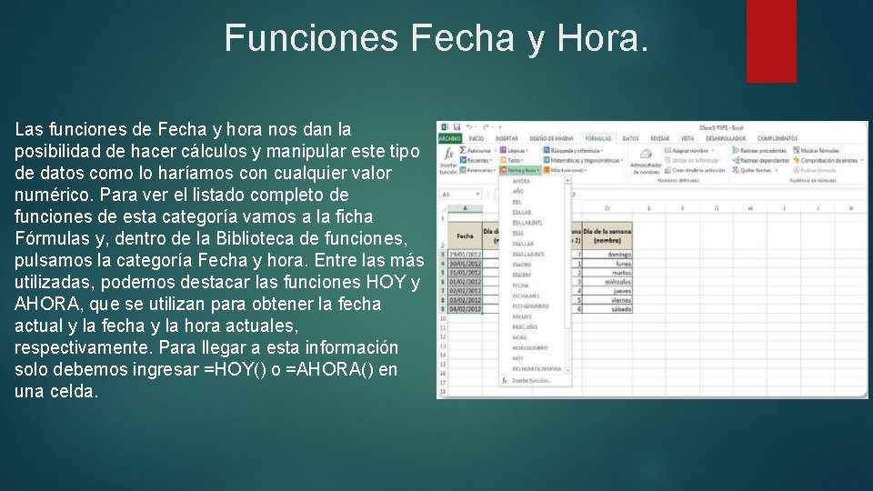 Funciones Fecha y Hora. Las funciones de Fecha y hora nos dan la posibilidad