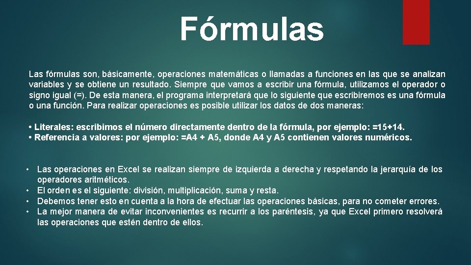 Fórmulas Las fórmulas son, básicamente, operaciones matemáticas o llamadas a funciones en las que