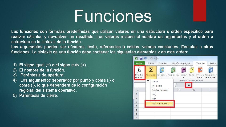 Funciones Las funciones son fórmulas predefinidas que utilizan valores en una estructura u orden