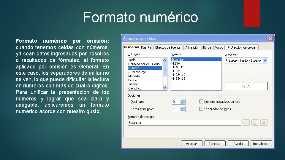 Formato numérico por omisión: cuando tenemos celdas con números, ya sean datos ingresados por