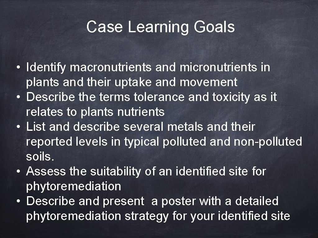 Case Learning Goals • Identify macronutrients and micronutrients in plants and their uptake and