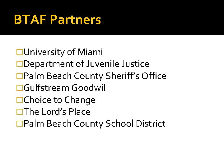 BTAF Partners �University of Miami �Department of Juvenile Justice �Palm Beach County Sheriff’s Office