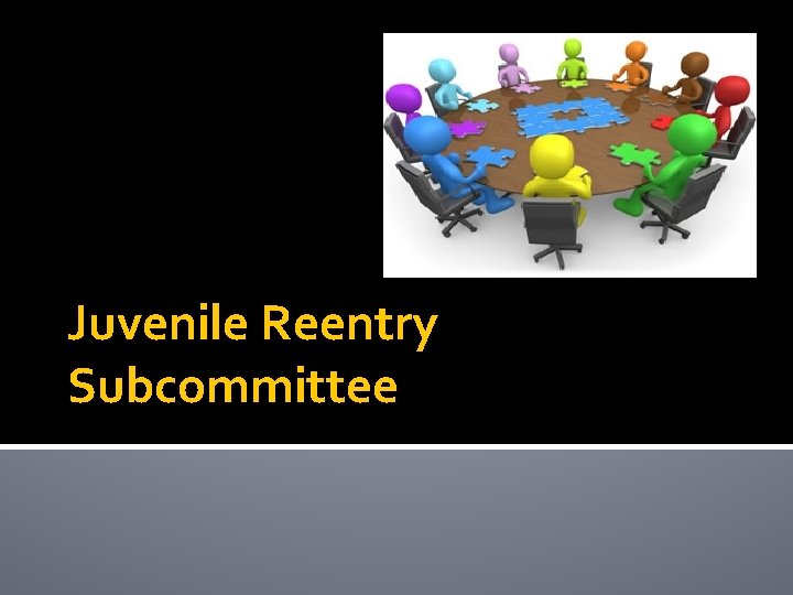 Juvenile Reentry Subcommittee 