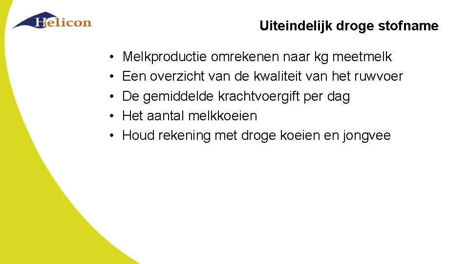 Uiteindelijk droge stofname • • • Melkproductie omrekenen naar kg meetmelk Een overzicht van