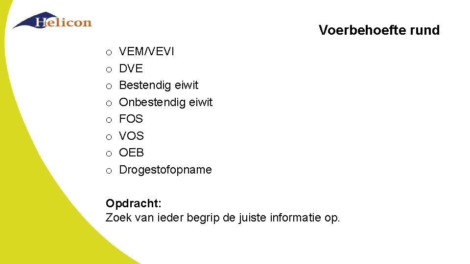 Voerbehoefte rund o o o o VEM/VEVI DVE Bestendig eiwit Onbestendig eiwit FOS VOS