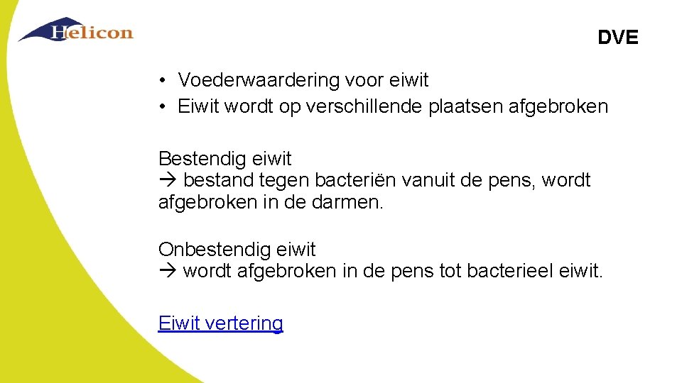 DVE • Voederwaardering voor eiwit • Eiwit wordt op verschillende plaatsen afgebroken Bestendig eiwit