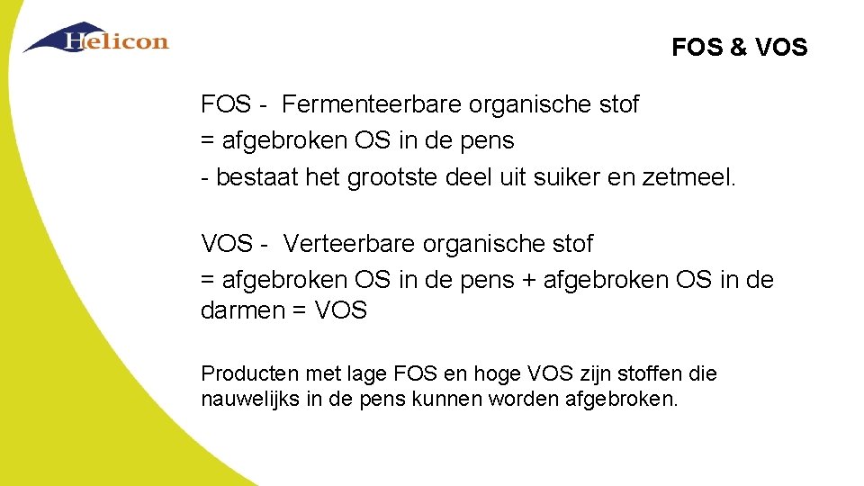 FOS & VOS FOS - Fermenteerbare organische stof = afgebroken OS in de pens