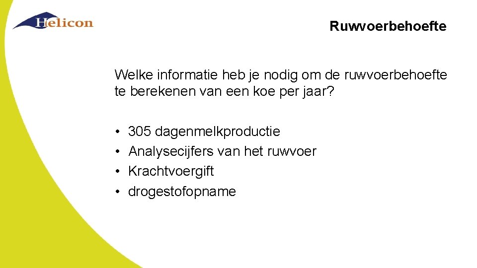 Ruwvoerbehoefte Welke informatie heb je nodig om de ruwvoerbehoefte te berekenen van een koe