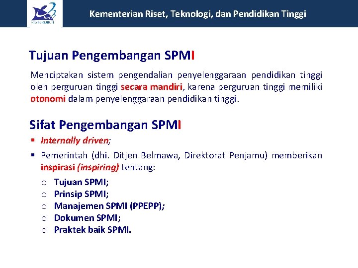  Kementerian Riset, Teknologi, dan Pendidikan Tinggi Tujuan Pengembangan SPMI Menciptakan sistem pengendalian penyelenggaraan