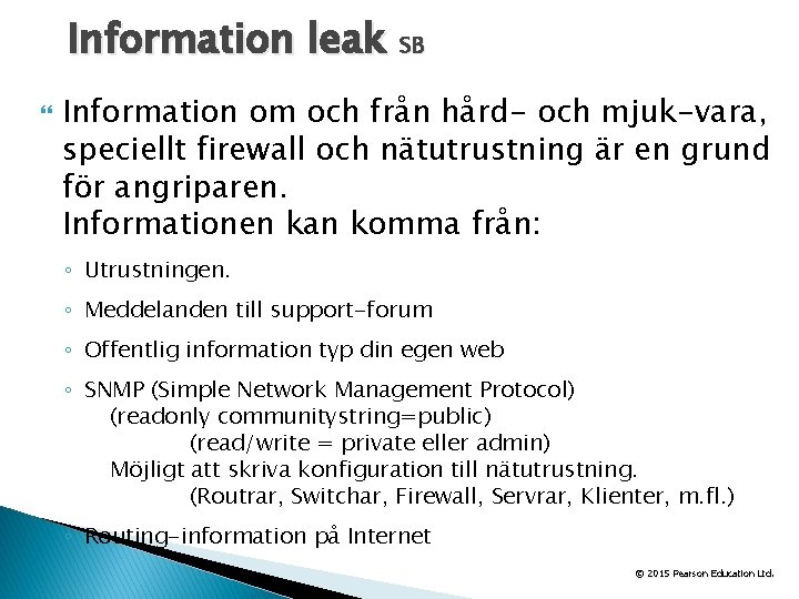 Information leak SB Information om och från hård- och mjuk-vara, speciellt firewall och nätutrustning