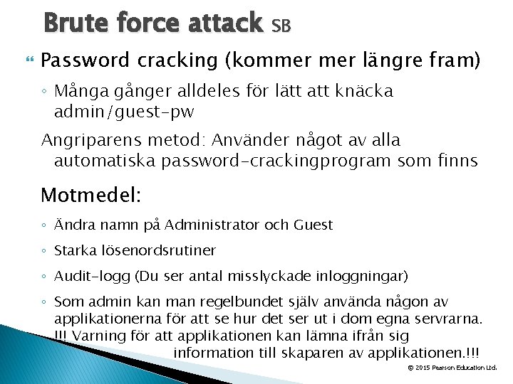 Brute force attack SB Password cracking (kommer längre fram) ◦ Många gånger alldeles för