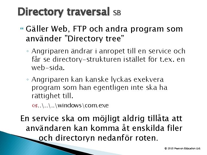 Directory traversal SB Gäller Web, FTP och andra program som använder ”Directory tree” ◦