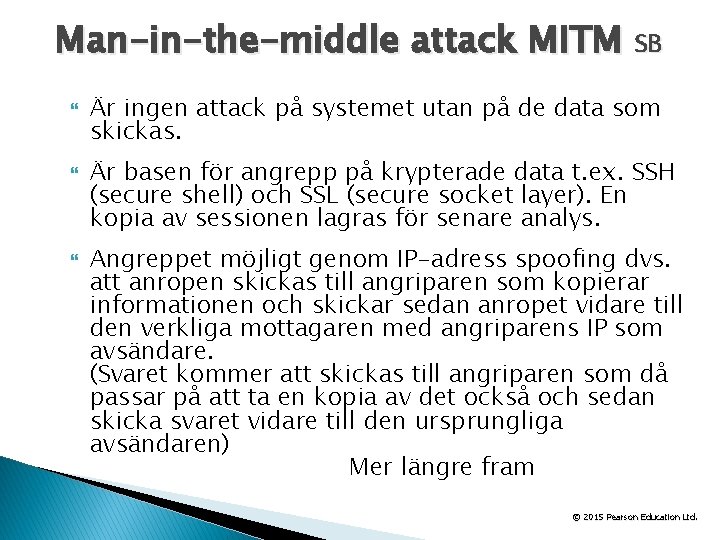 Man-in-the-middle attack MITM SB Är ingen attack på systemet utan på de data som
