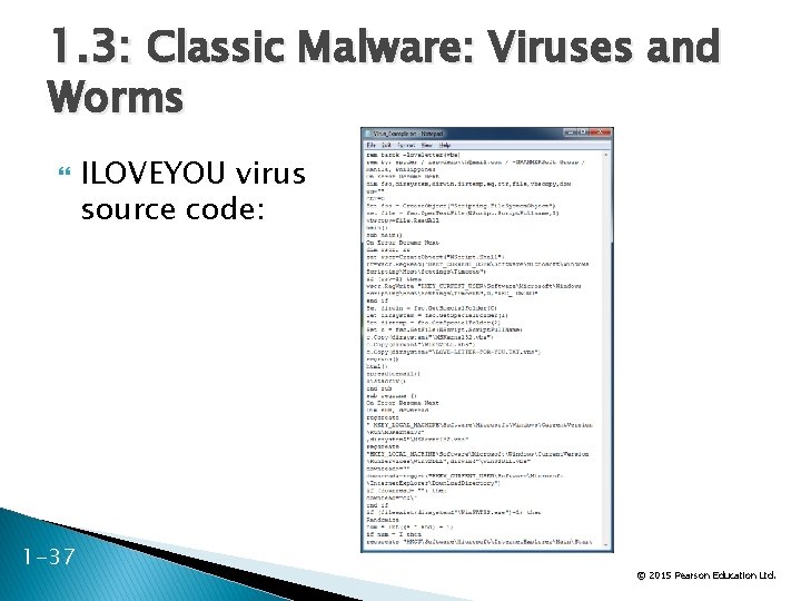 1. 3: Classic Malware: Viruses and Worms 1 -37 ILOVEYOU virus source code: ©