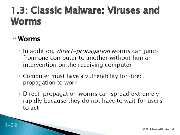 1. 3: Classic Malware: Viruses and Worms ◦ In addition, direct-propagation worms can jump