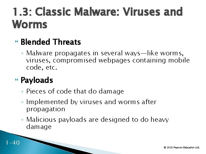 1. 3: Classic Malware: Viruses and Worms Blended Threats ◦ Malware propagates in several