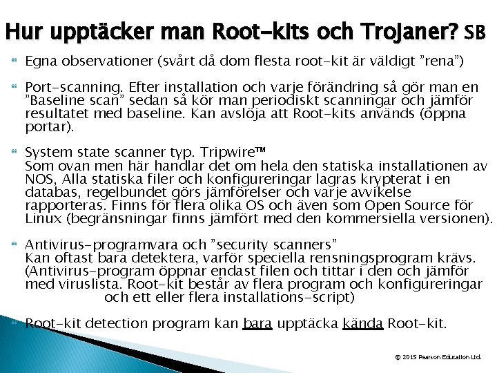 Hur upptäcker man Root-kits och Trojaner? SB Egna observationer (svårt då dom flesta root-kit