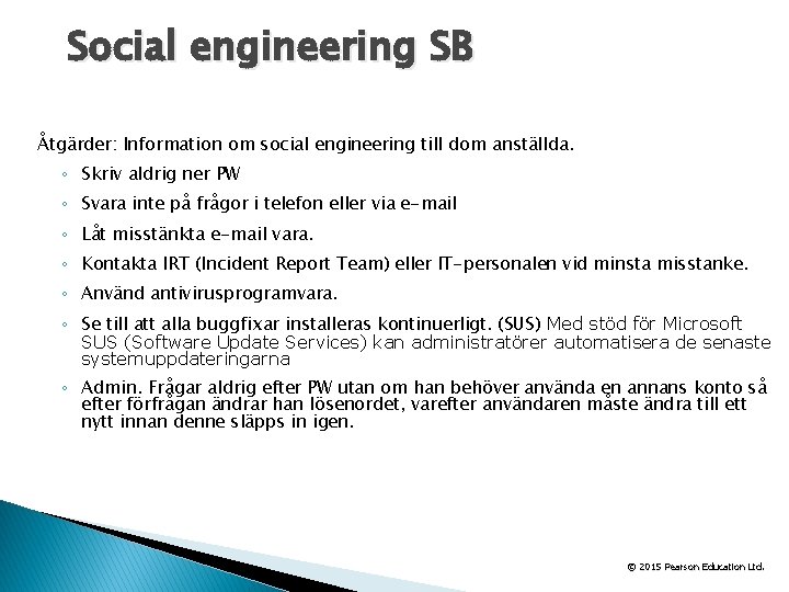 Social engineering SB Åtgärder: Information om social engineering till dom anställda. ◦ Skriv aldrig