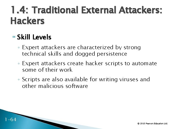 1. 4: Traditional External Attackers: Hackers Skill Levels ◦ Expert attackers are characterized by