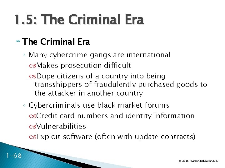 1. 5: The Criminal Era ◦ Many cybercrime gangs are international Makes prosecution difficult