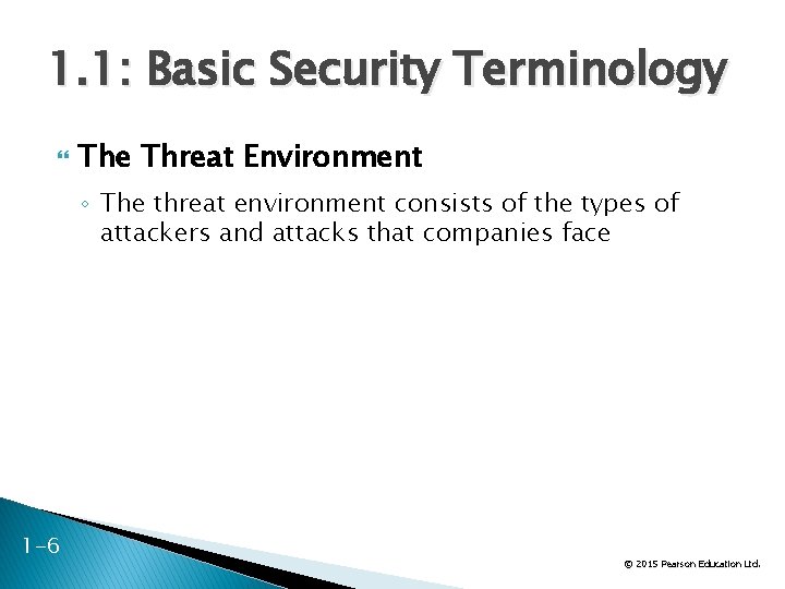 1. 1: Basic Security Terminology The Threat Environment ◦ The threat environment consists of