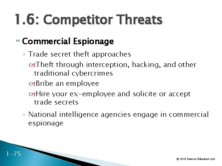 1. 6: Competitor Threats Commercial Espionage ◦ Trade secret theft approaches Theft through interception,