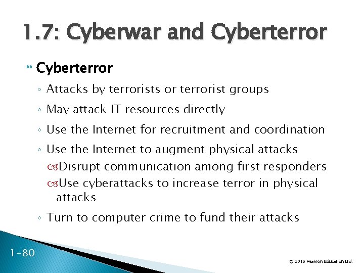 1. 7: Cyberwar and Cyberterror ◦ Attacks by terrorists or terrorist groups ◦ May